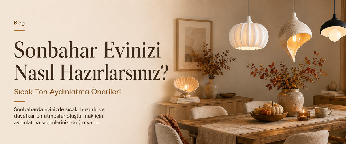 Sonbahar Evinizi Nasıl Hazırlarsınız? Sıcak Ton Aydınlatma Önerileri